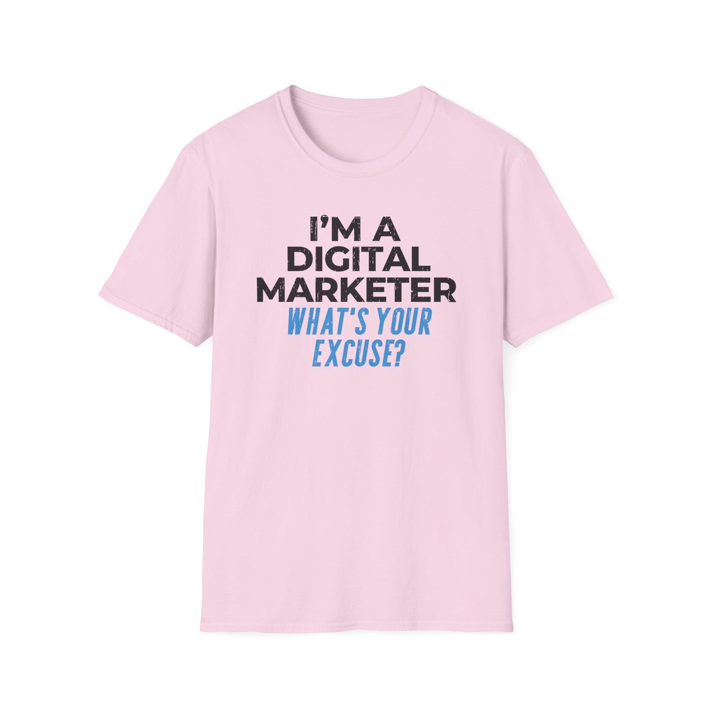 I'm a Digital Marketer, What's Your Excuse? - T-Shirt