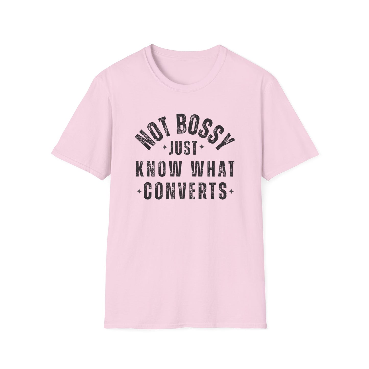 Not Bossy, Just Know What Converts - T-Shirt