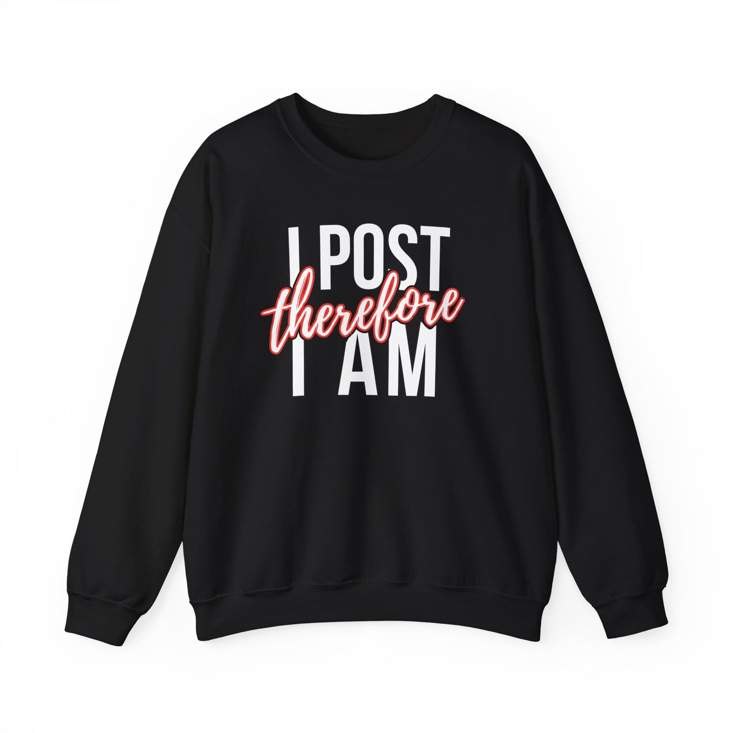I Post Therefore I Am - Sweatshirt