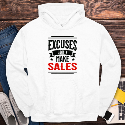 Excuses Don't Make Sales - Hoodie