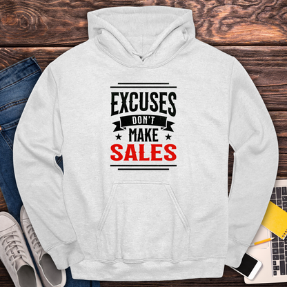 Excuses Don't Make Sales - Hoodie