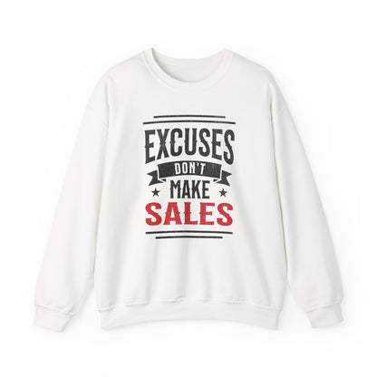 Excuses Don't Make Sales - Sweatshirt
