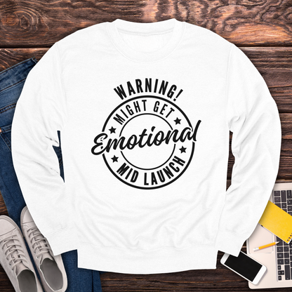 Warning! Will Get Emotional Mid Launch -  Sweatshirt