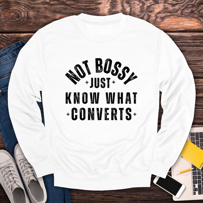 Not Bossy, Just Know What Converts - Sweatshirt