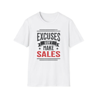 Excuses Don't Make Sales - T-Shirt