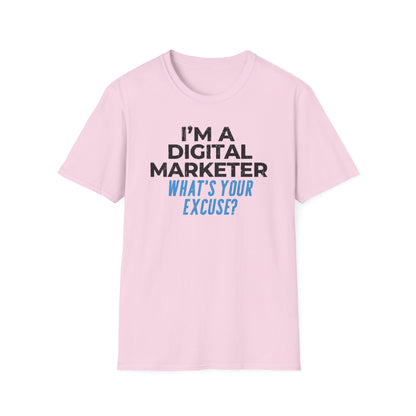 I'm a Digital Marketer, What's Your Excuse? - T-Shirt