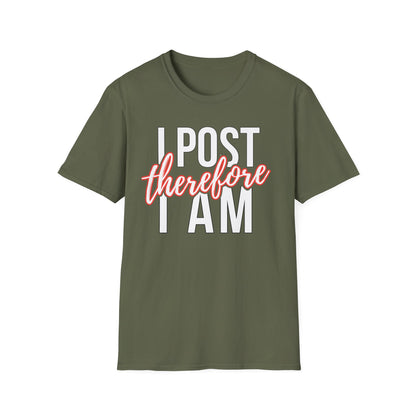 I Post Therefore I Am - T-Shirt