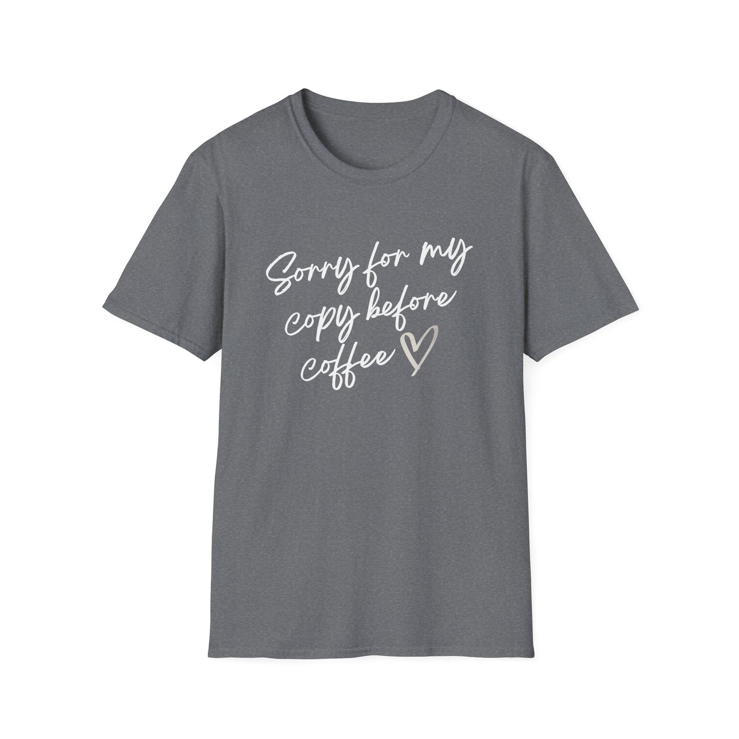 Sorry For My Copy Before Coffee - T-Shirt