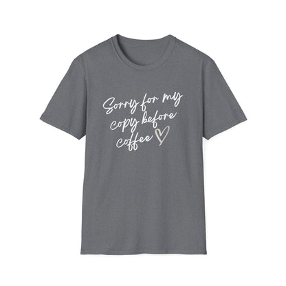 Sorry For My Copy Before Coffee - T-Shirt