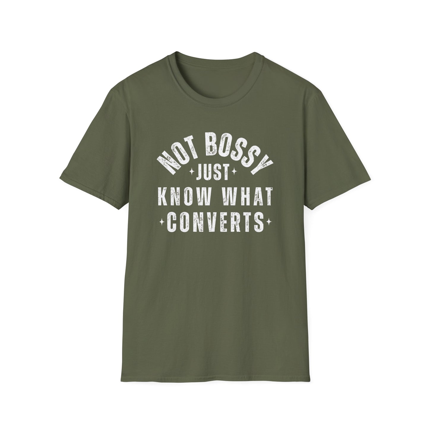 Not Bossy, Just Know What Converts - T-Shirt