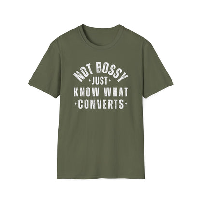 Not Bossy, Just Know What Converts - T-Shirt
