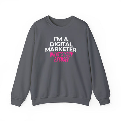 I'm a Digital Marketer, What's Your Excuse? Sweatshirt