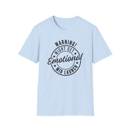 Warning! Might Get Emotional Mid Launch -  T-Shirt
