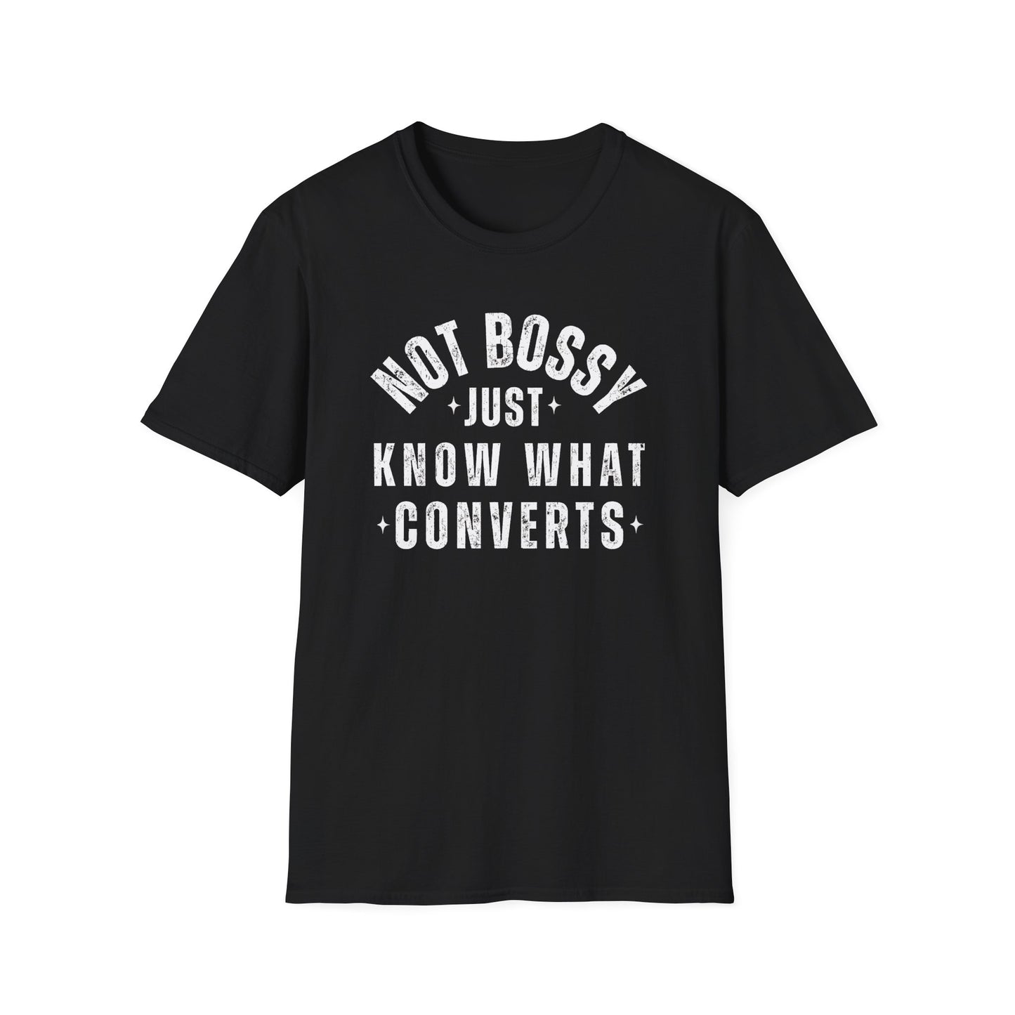 Not Bossy, Just Know What Converts - T-Shirt