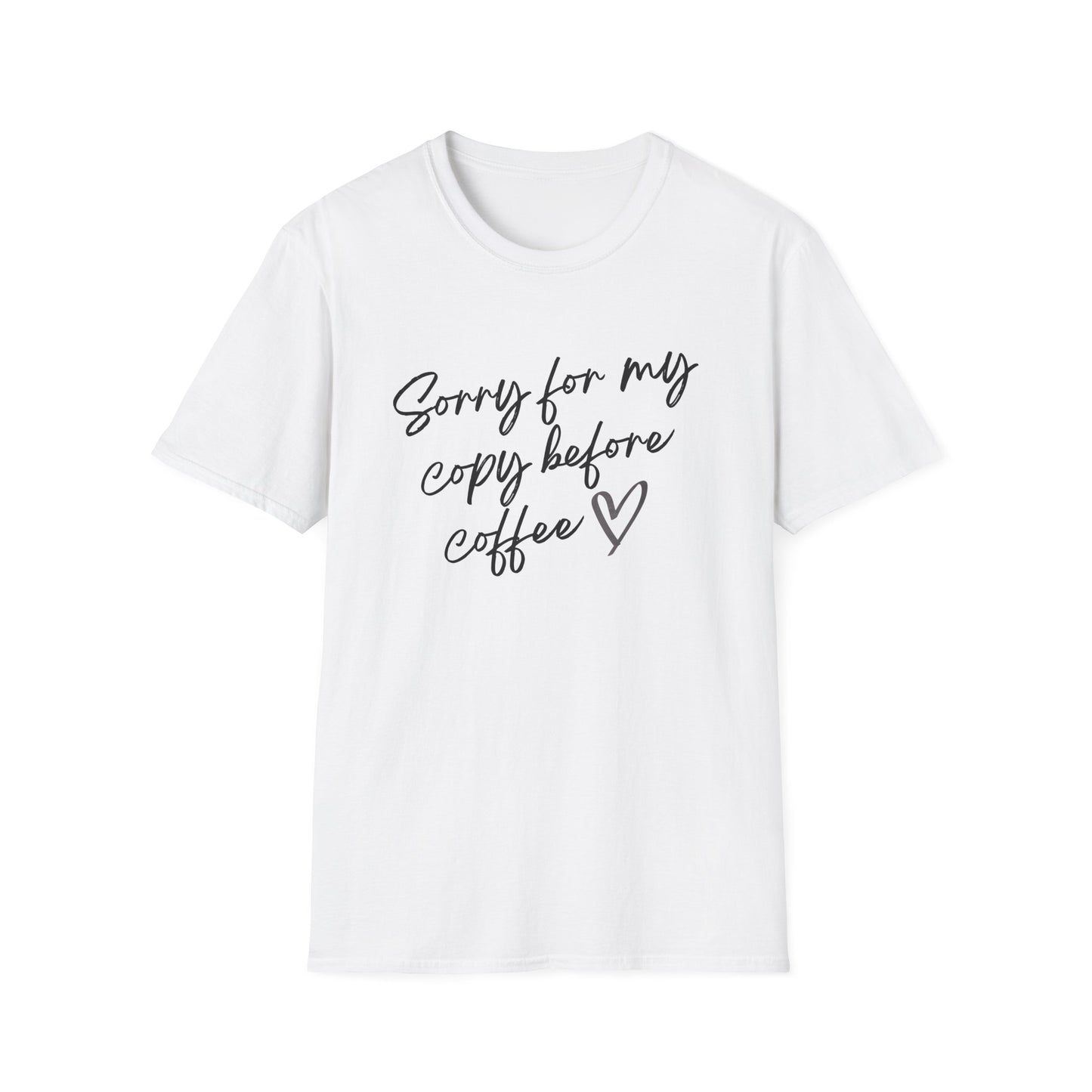 Sorry For My Copy Before Coffee - T-Shirt
