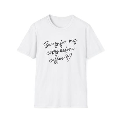 Sorry For My Copy Before Coffee - T-Shirt
