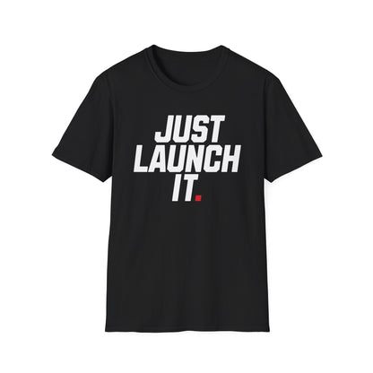 Just Launch It - T-Shirt