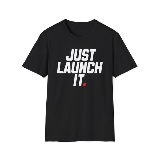 Just Launch It - T-Shirt