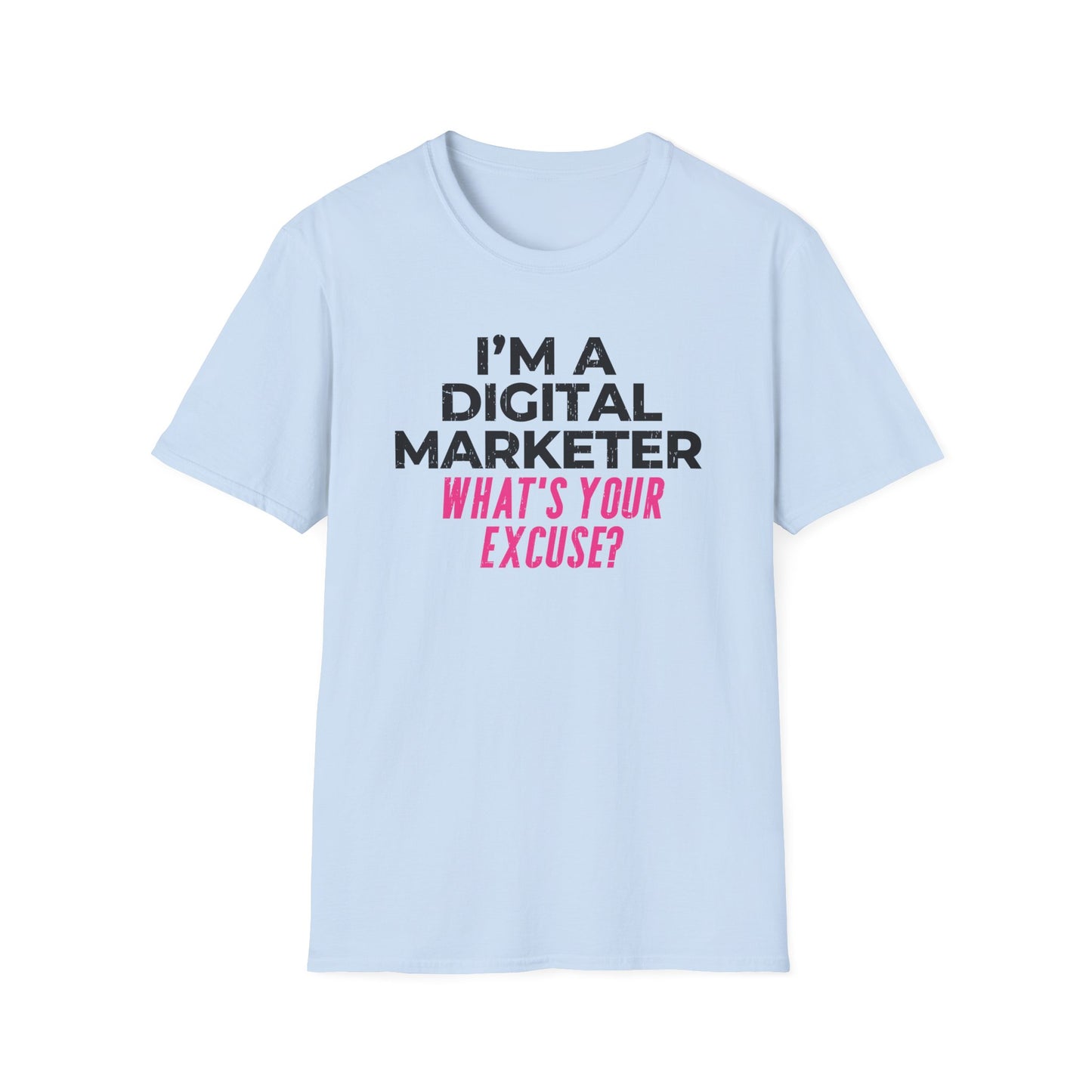 I'm a Digital Marketer, What's Your Excuse? - T-Shirt
