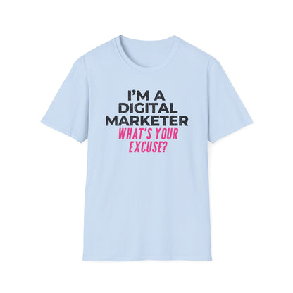 I'm a Digital Marketer, What's Your Excuse? - T-Shirt