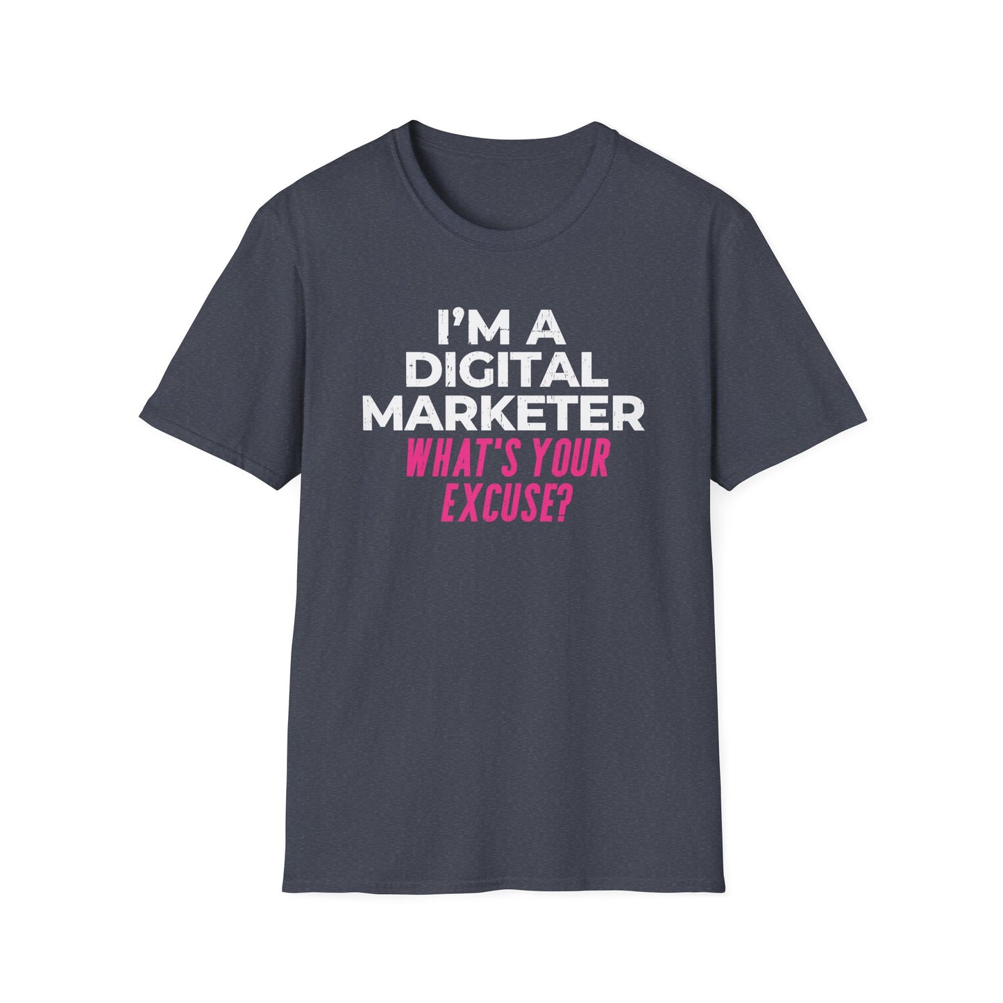 I'm a Digital Marketer, What's Your Excuse? - T-Shirt