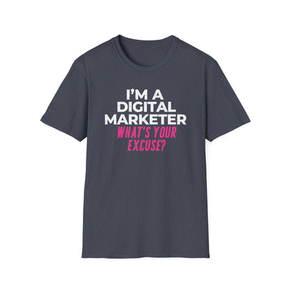I'm a Digital Marketer, What's Your Excuse? - T-Shirt