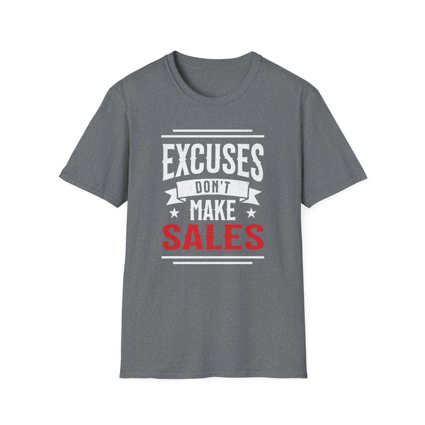 Excuses Don't Make Sales - T-Shirt