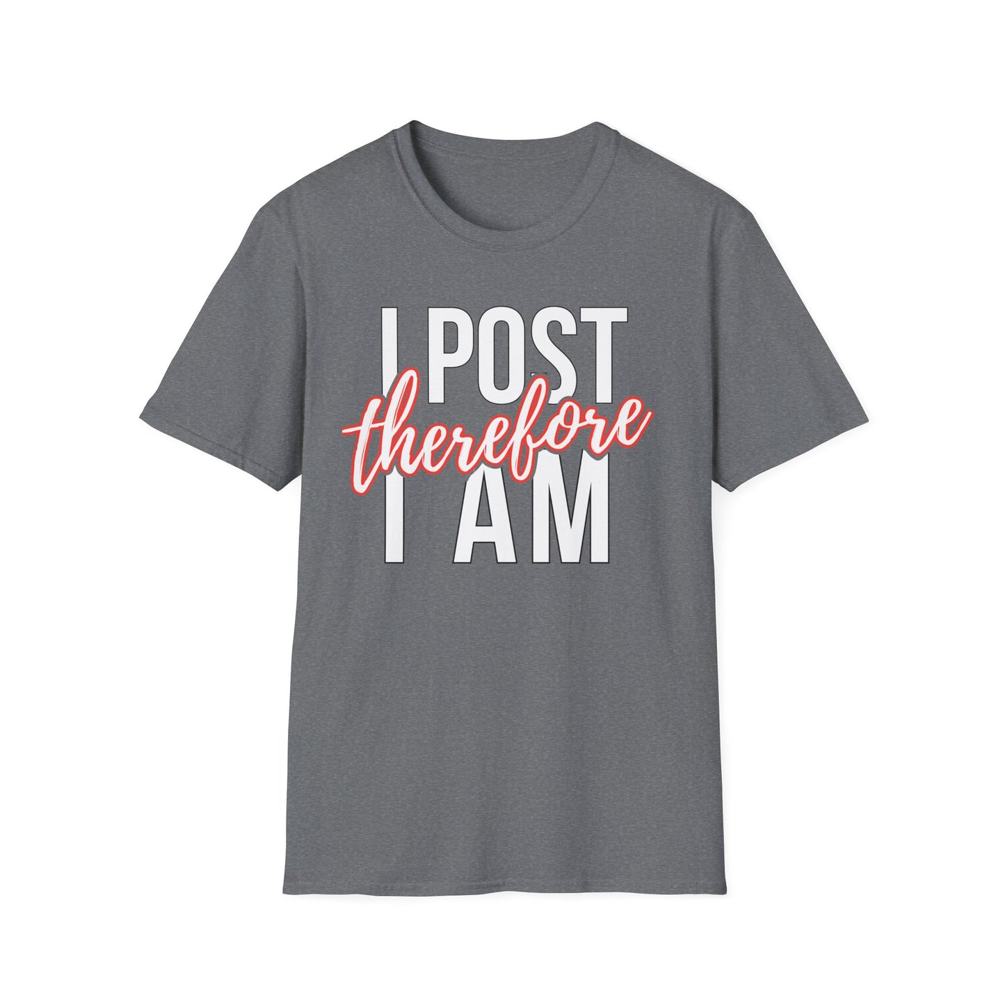 I Post Therefore I Am - T-Shirt