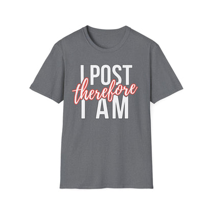 I Post Therefore I Am - T-Shirt