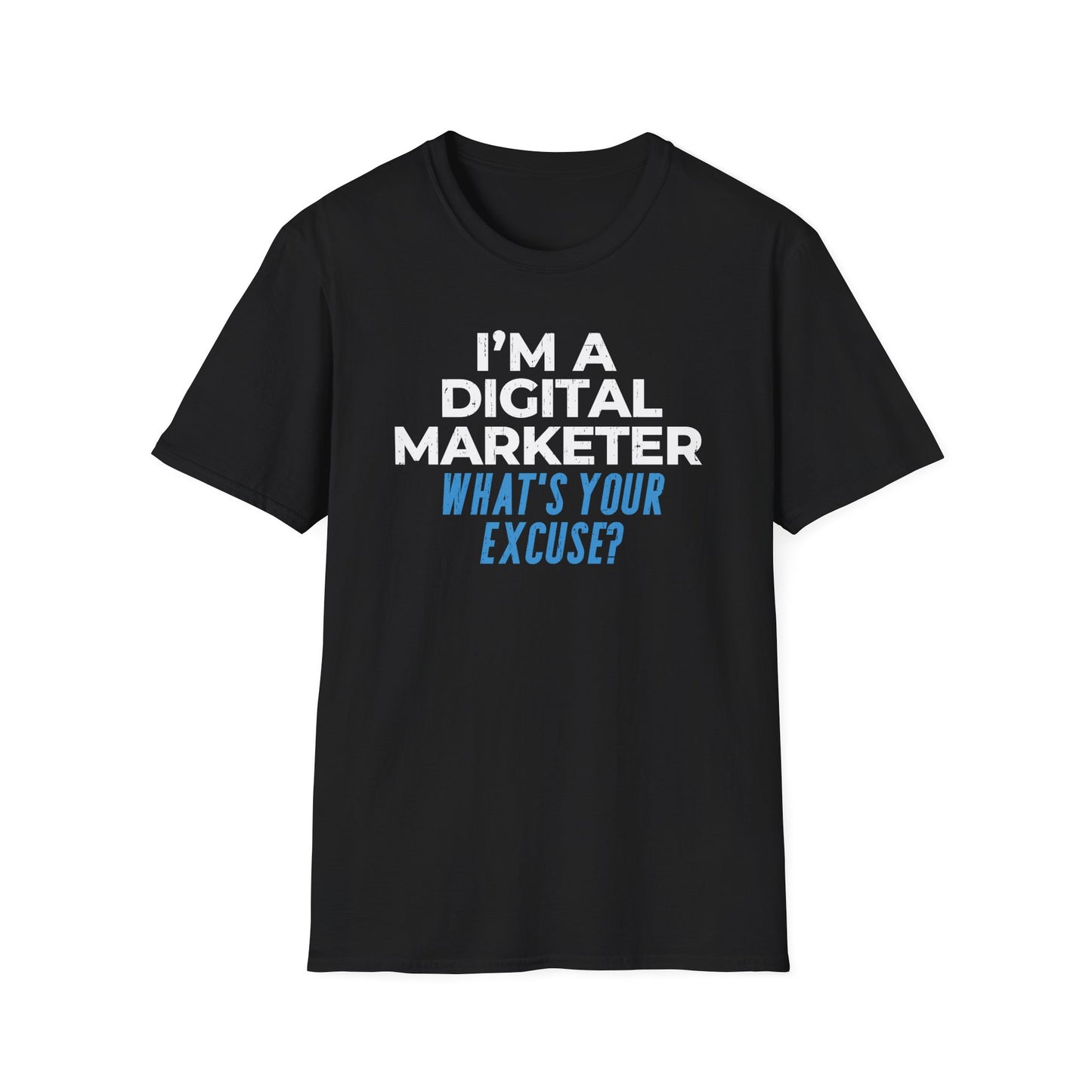 I'm a Digital Marketer, What's Your Excuse? - T-Shirt