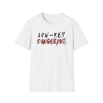 Low-Key Dangerous - T-Shirt