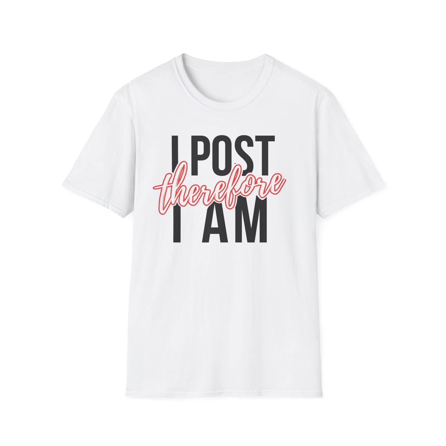 I Post Therefore I Am - T-Shirt
