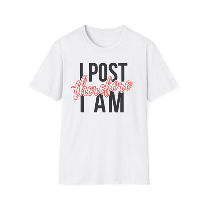 I Post Therefore I Am - T-Shirt