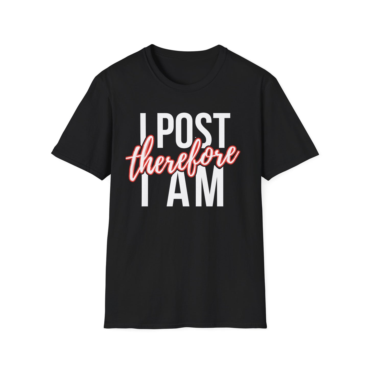 I Post Therefore I Am - T-Shirt