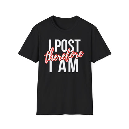 I Post Therefore I Am - T-Shirt
