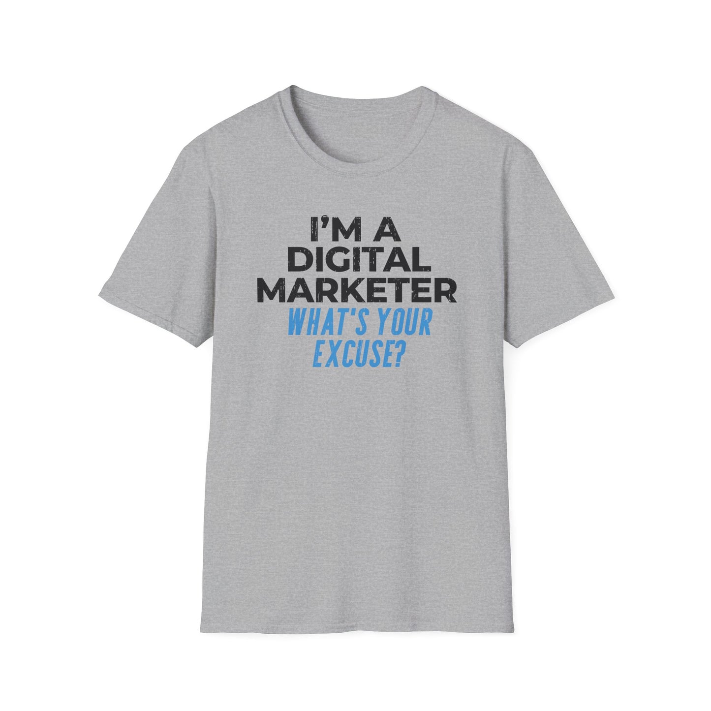 I'm a Digital Marketer, What's Your Excuse? - T-Shirt