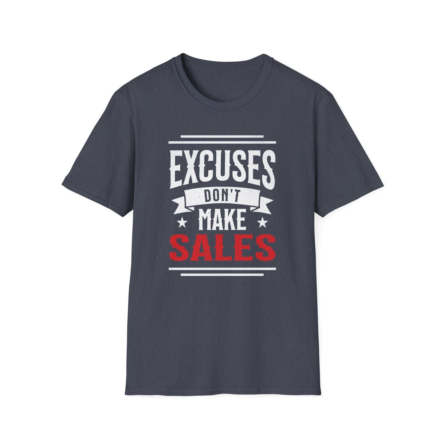 Excuses Don't Make Sales - T-Shirt