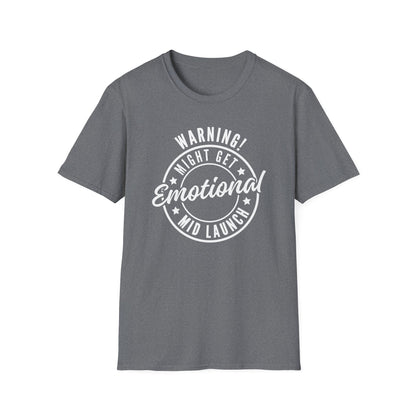 Warning! Might Get Emotional Mid Launch -  T-Shirt