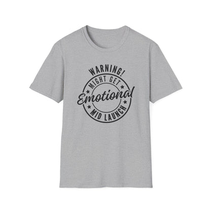 Warning! Might Get Emotional Mid Launch -  T-Shirt