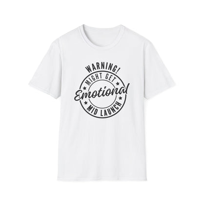 Warning! Might Get Emotional Mid Launch -  T-Shirt