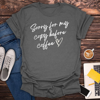 Sorry For My Copy Before Coffee - T-Shirt