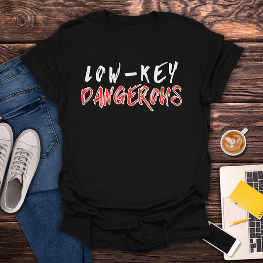 Low-Key Dangerous - T-Shirt