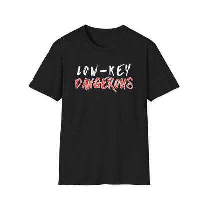 Low-Key Dangerous - T-Shirt