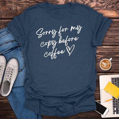 Sorry For My Copy Before Coffee - T-Shirt