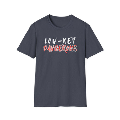 Low-Key Dangerous - T-Shirt