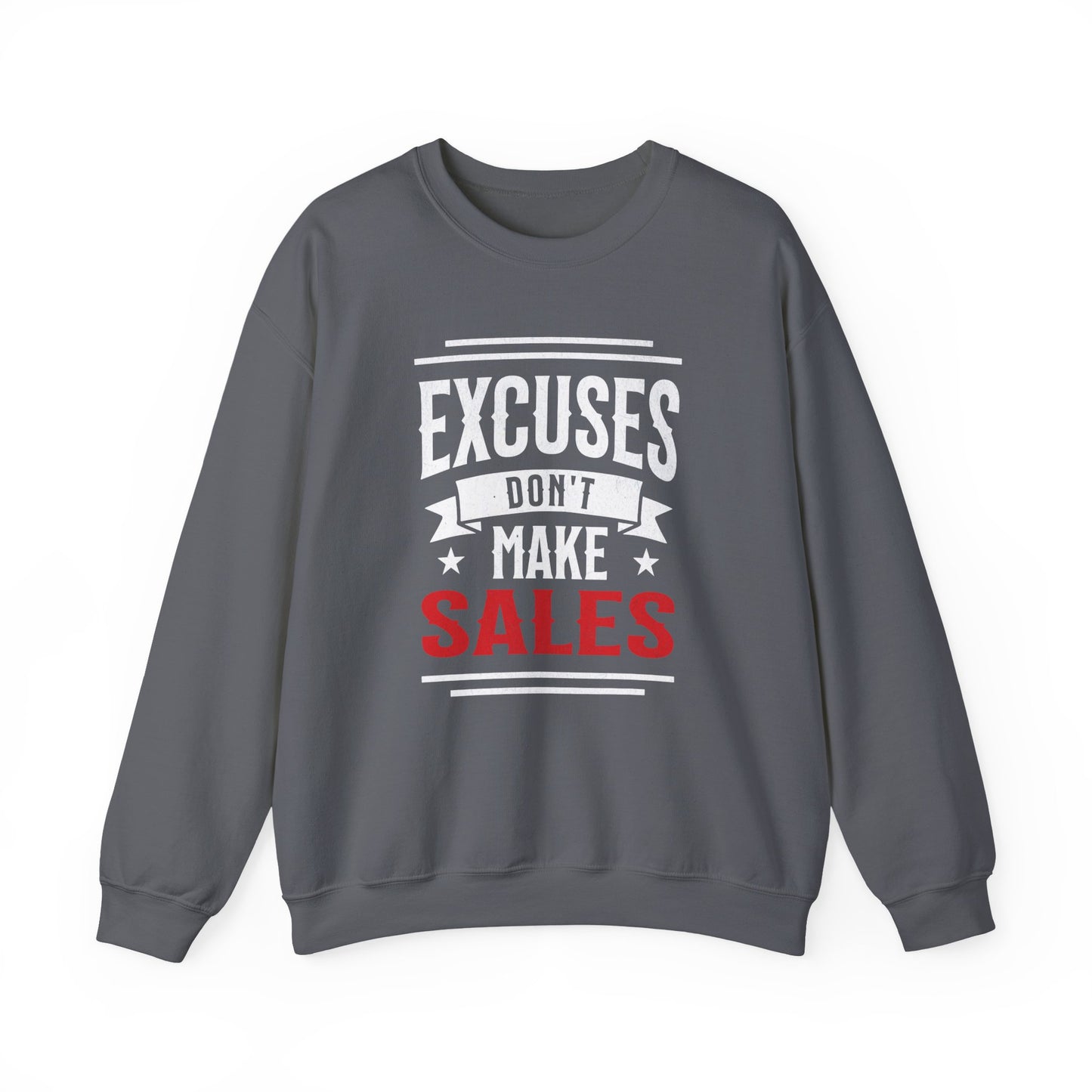 Excuses Don't Make Sales - Sweatshirt