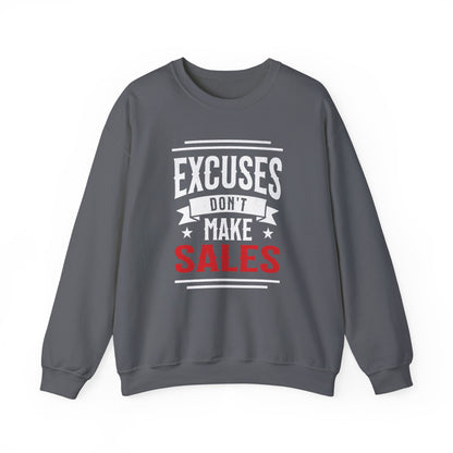 Excuses Don't Make Sales - Sweatshirt