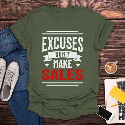 Excuses Don't Make Sales - T-Shirt