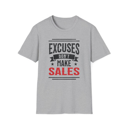Excuses Don't Make Sales - T-Shirt