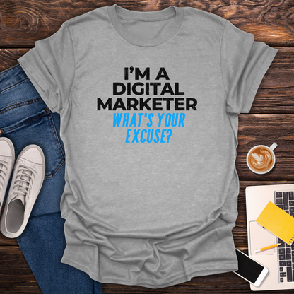 I'm a Digital Marketer, What's Your Excuse? - T-Shirt